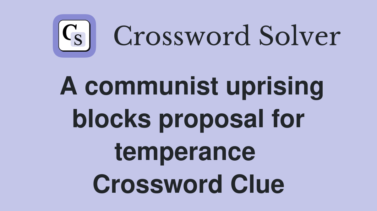 A communist uprising blocks proposal for temperance  Crossword Clue