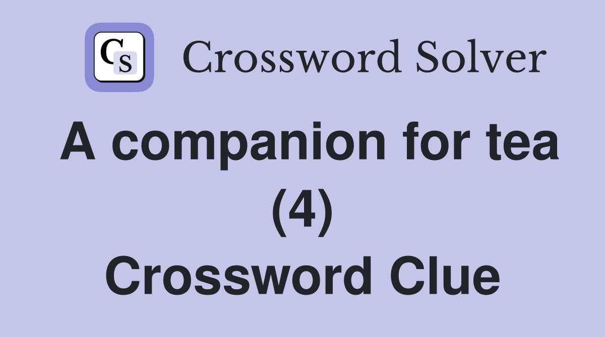 A companion for tea (4) Crossword Clue