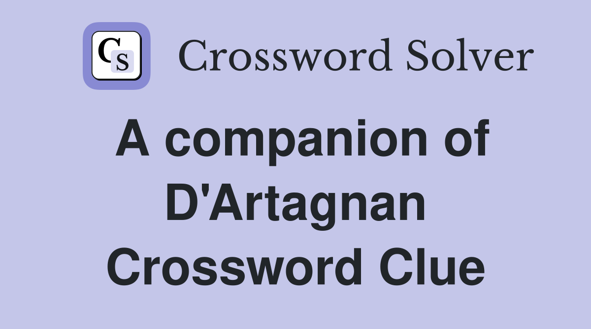 A companion of D'Artagnan Crossword Clue