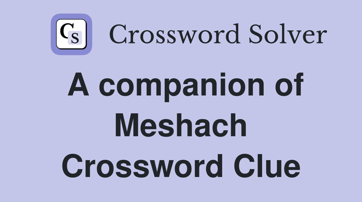 A companion of Meshach Crossword Clue
