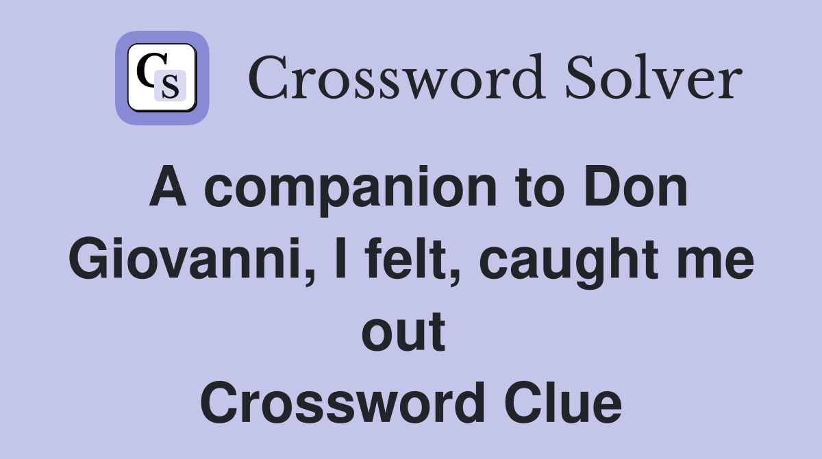 A companion to Don Giovanni, I felt, caught me out  Crossword Clue