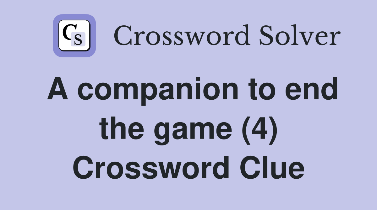 A companion to end the game (4) Crossword Clue