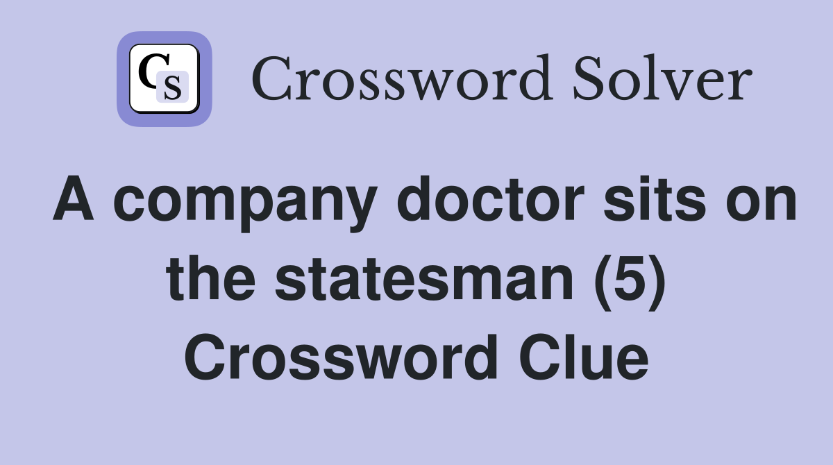 A company doctor sits on the statesman (5) Crossword Clue