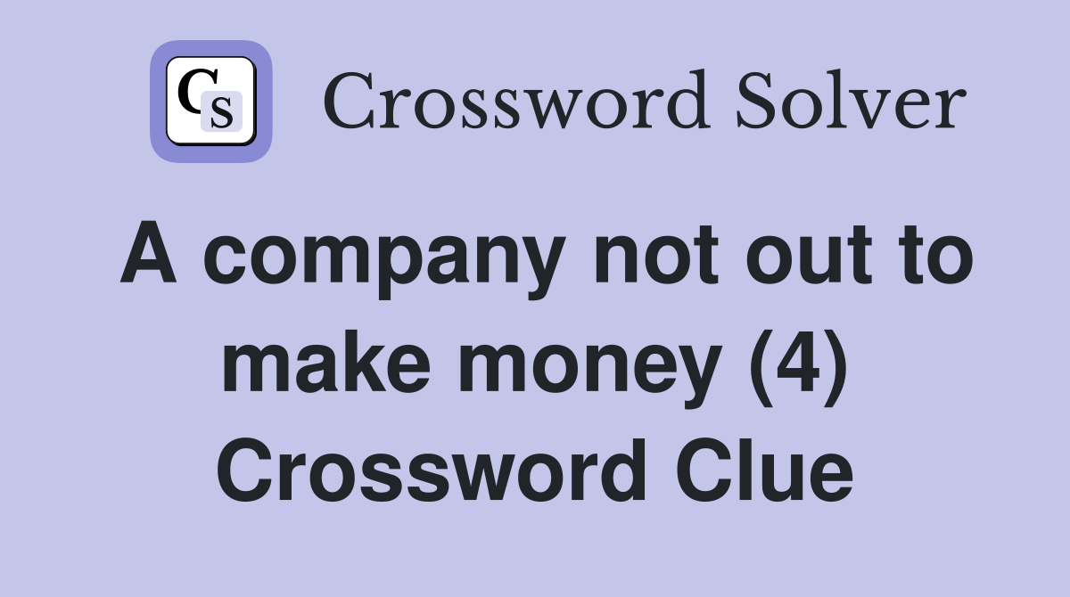A company not out to make money (4) Crossword Clue