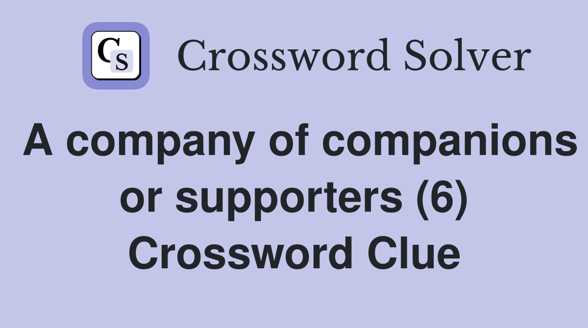 A company of companions or supporters (6) Crossword Clue