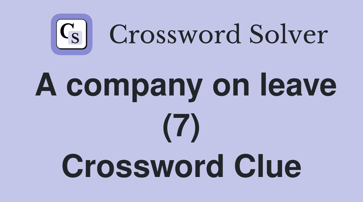 A company on leave (7) Crossword Clue