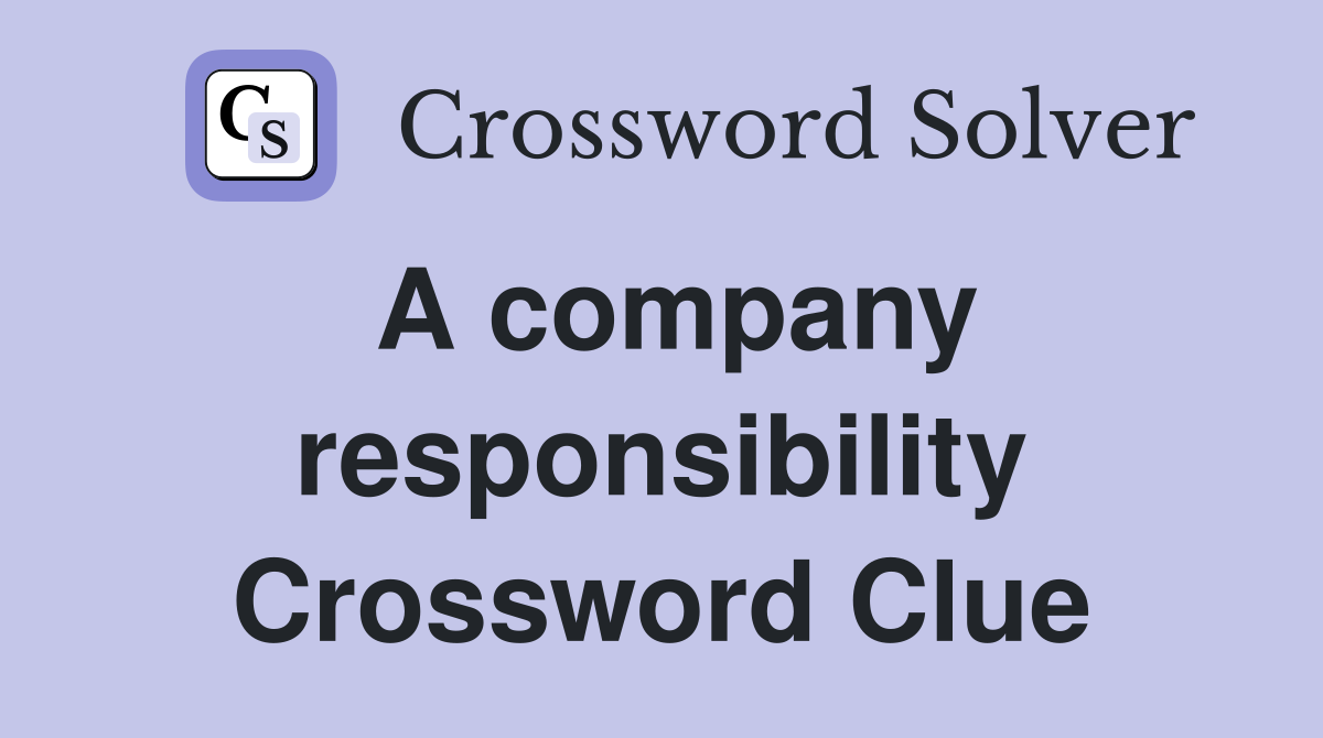 A company responsibility Crossword Clue