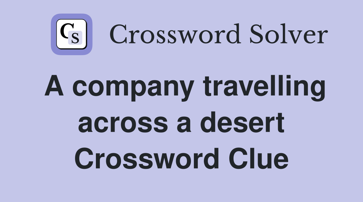 A company travelling across a desert Crossword Clue