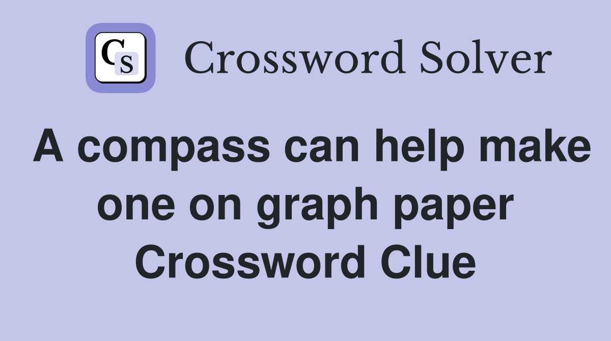 A compass can help make one on graph paper Crossword Clue