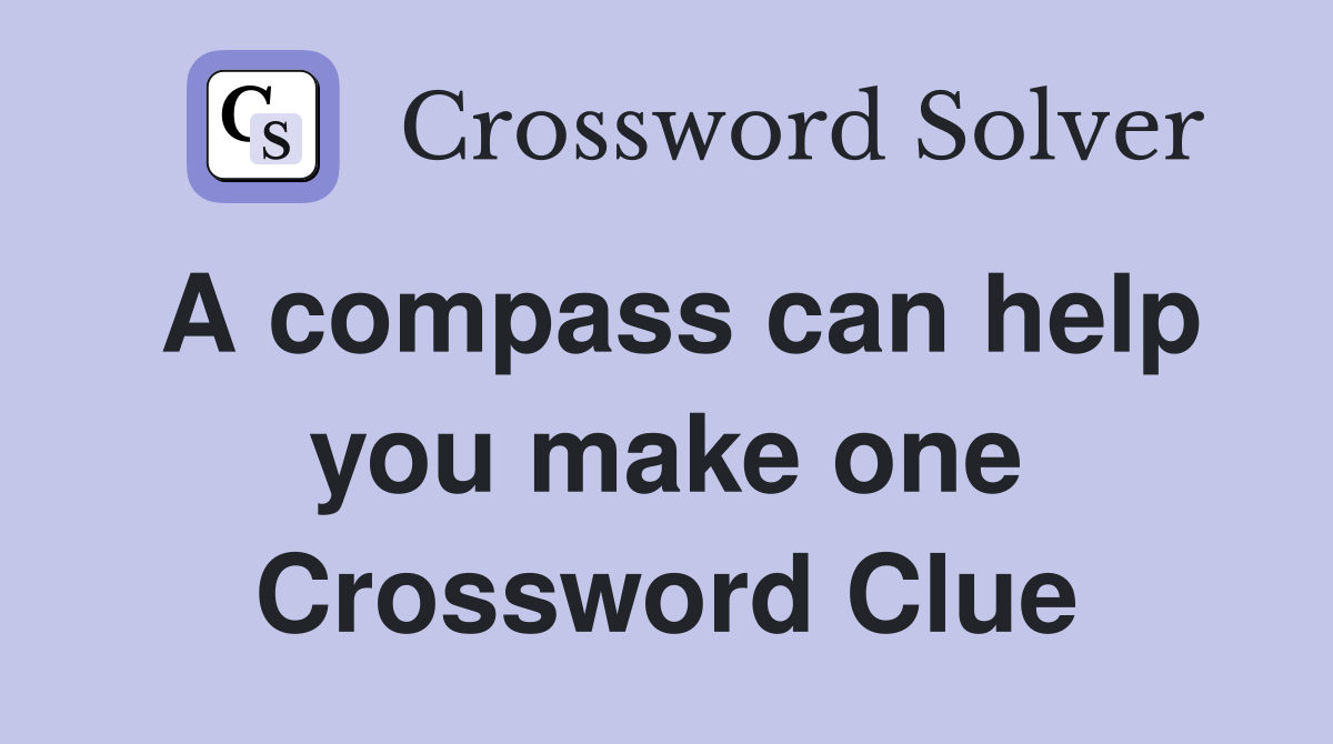 A compass can help you make one Crossword Clue