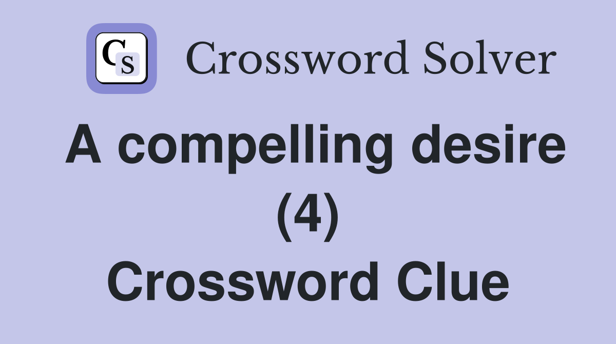 A compelling desire (4) Crossword Clue