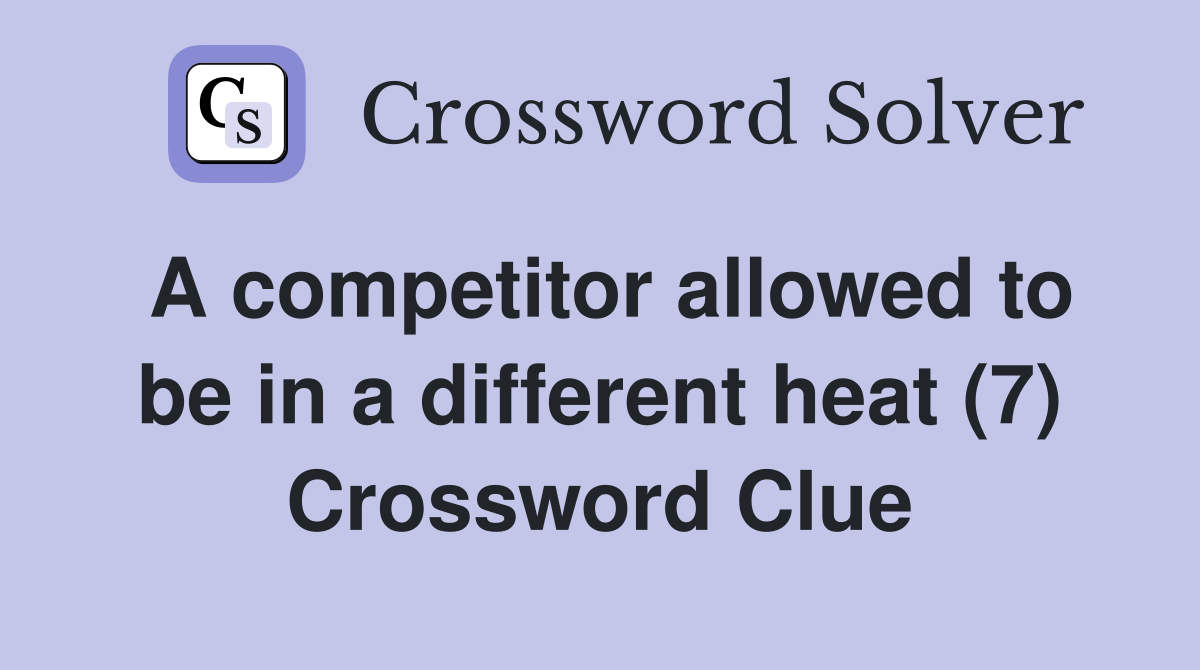 A competitor allowed to be in a different heat (7) Crossword Clue