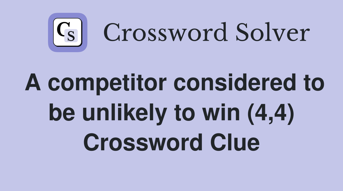 A competitor considered to be unlikely to win (4,4) Crossword Clue