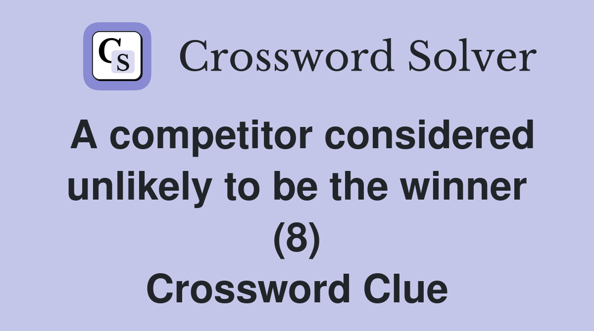A competitor considered unlikely to be the winner (8) Crossword Clue