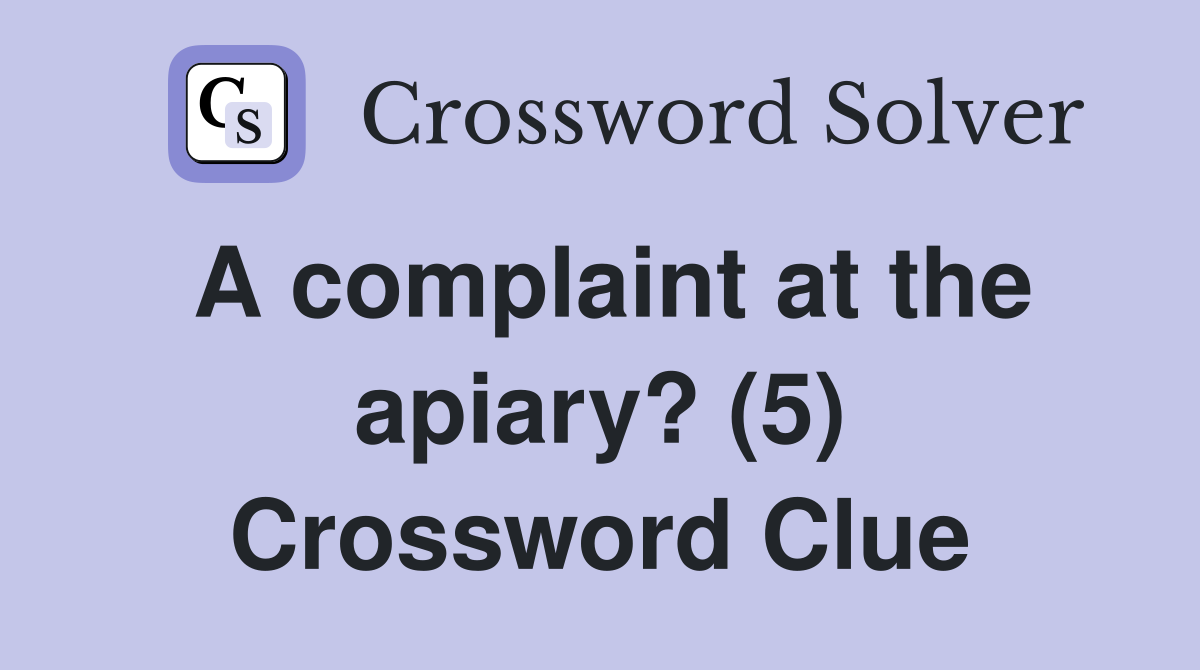A complaint at the apiary? (5) Crossword Clue