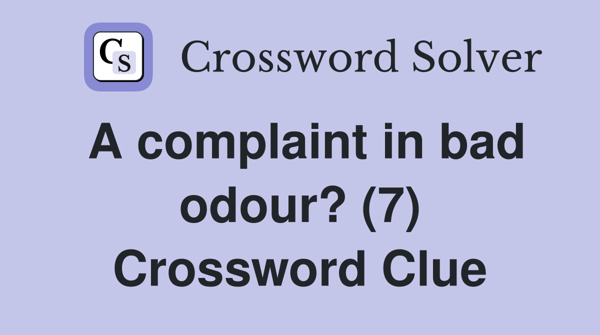 A complaint in bad odour? (7) Crossword Clue