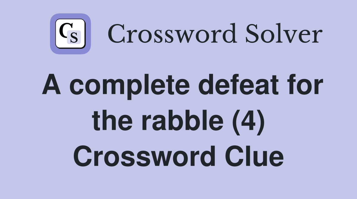 A complete defeat for the rabble (4) Crossword Clue