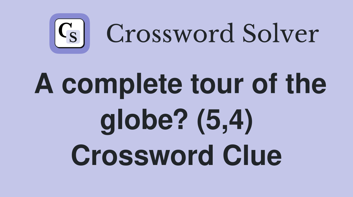 A complete tour of the globe? (5,4) Crossword Clue