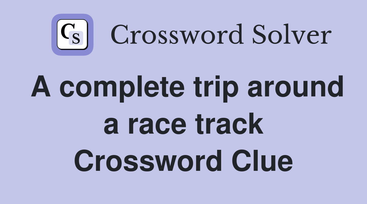A complete trip around a race track Crossword Clue