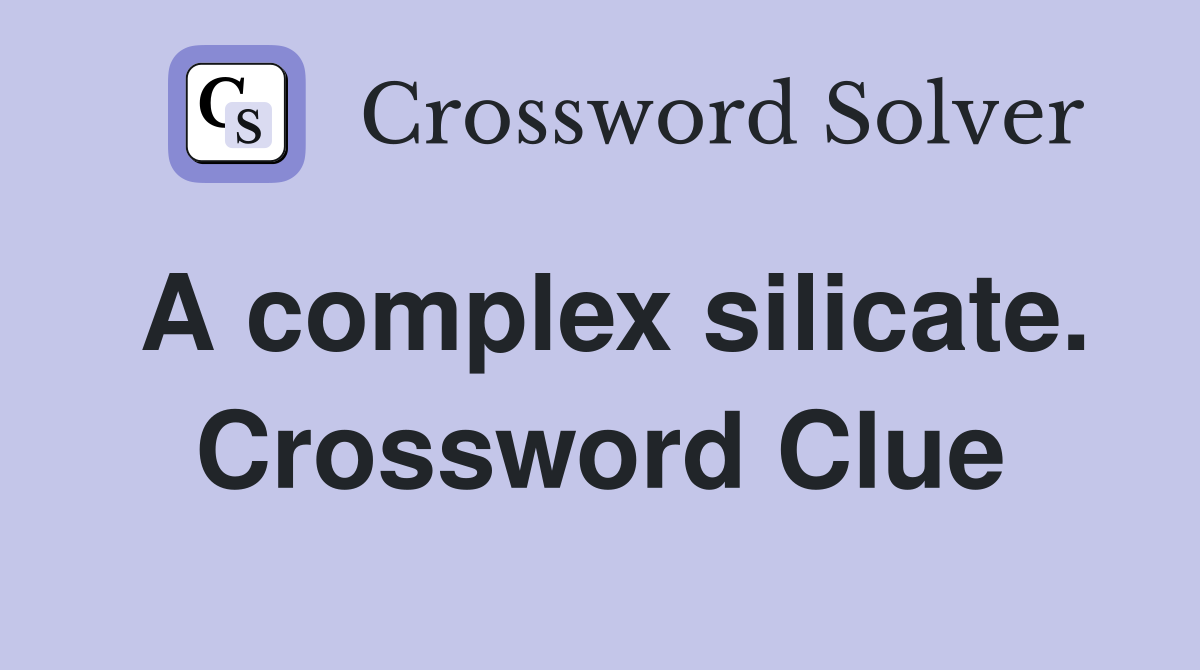 A complex silicate. Crossword Clue