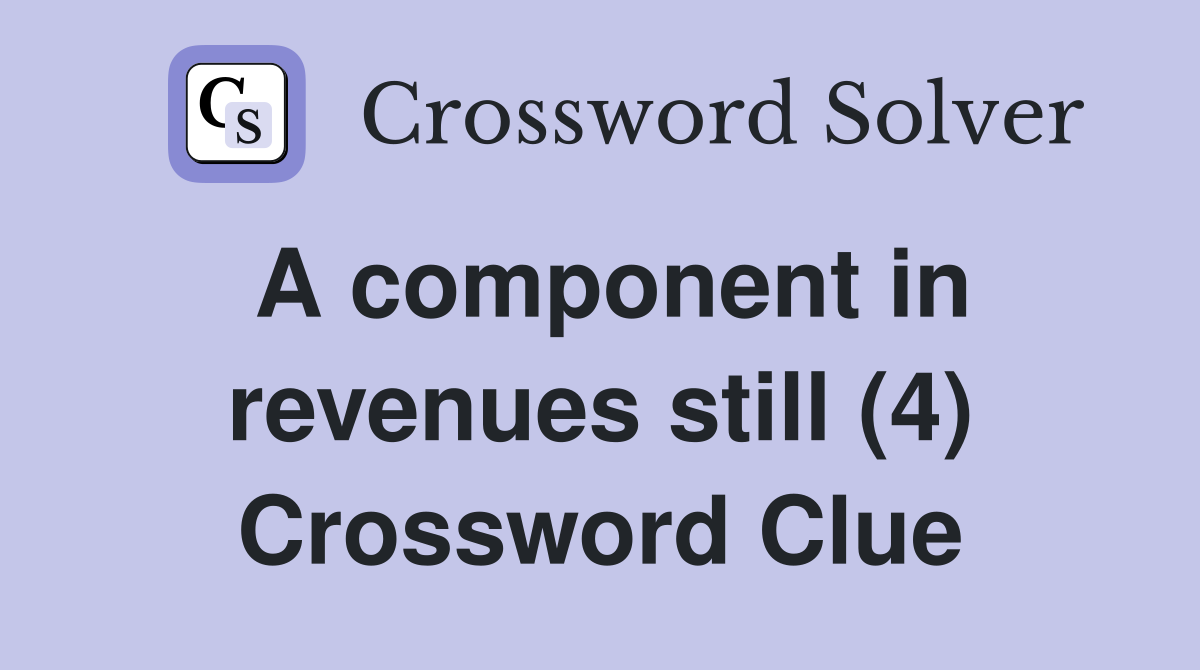 A component in revenues still (4) Crossword Clue