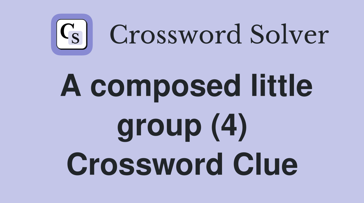 A composed little group (4) Crossword Clue