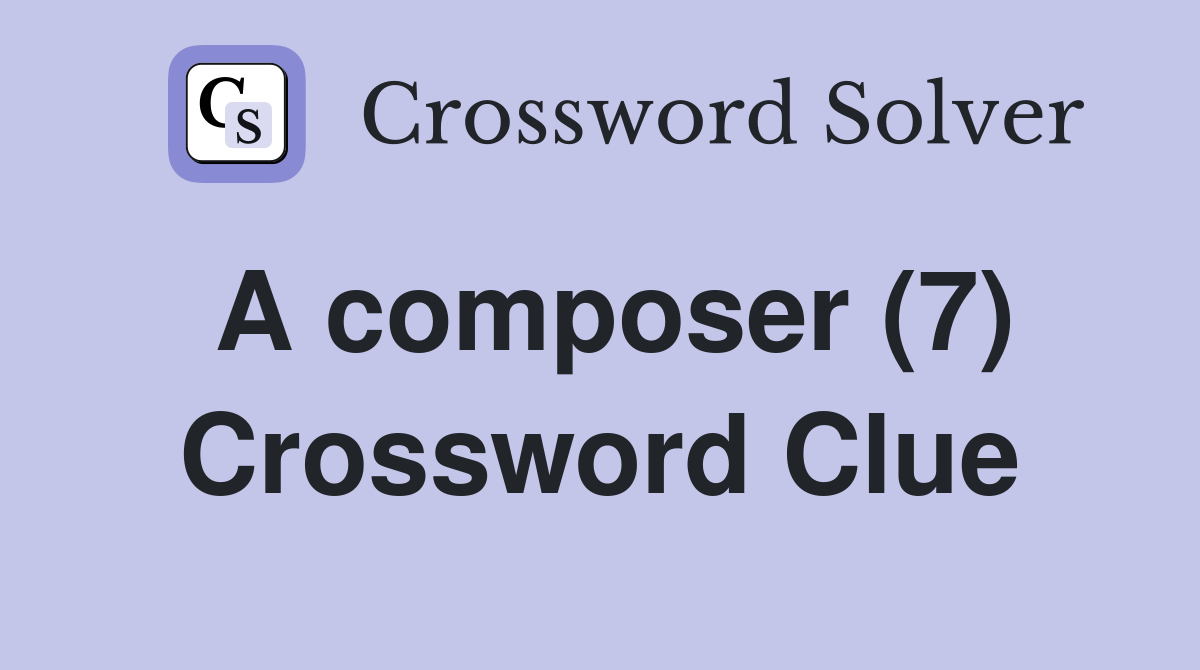 A composer (7) Crossword Clue