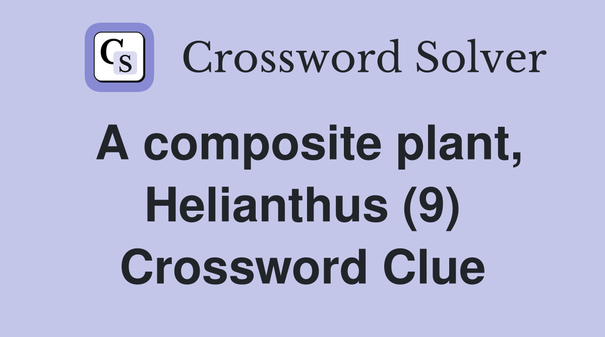 A composite plant, Helianthus (9) Crossword Clue