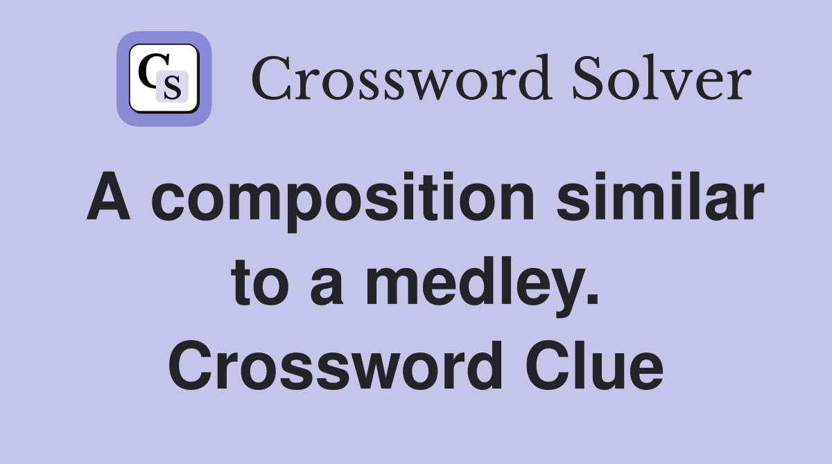 A composition similar to a medley. Crossword Clue