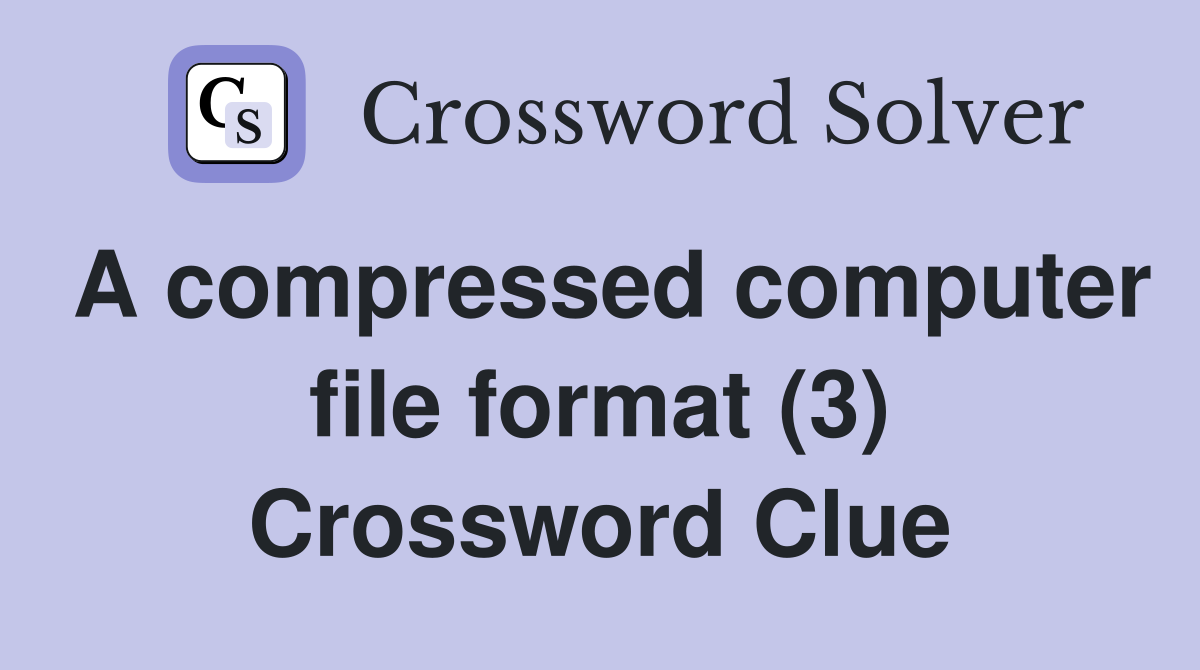 A compressed computer file format (3) Crossword Clue