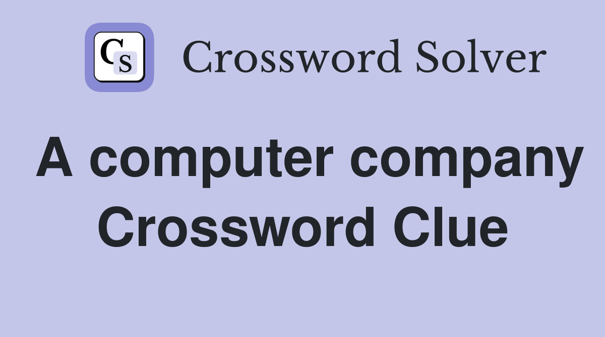 A computer company Crossword Clue