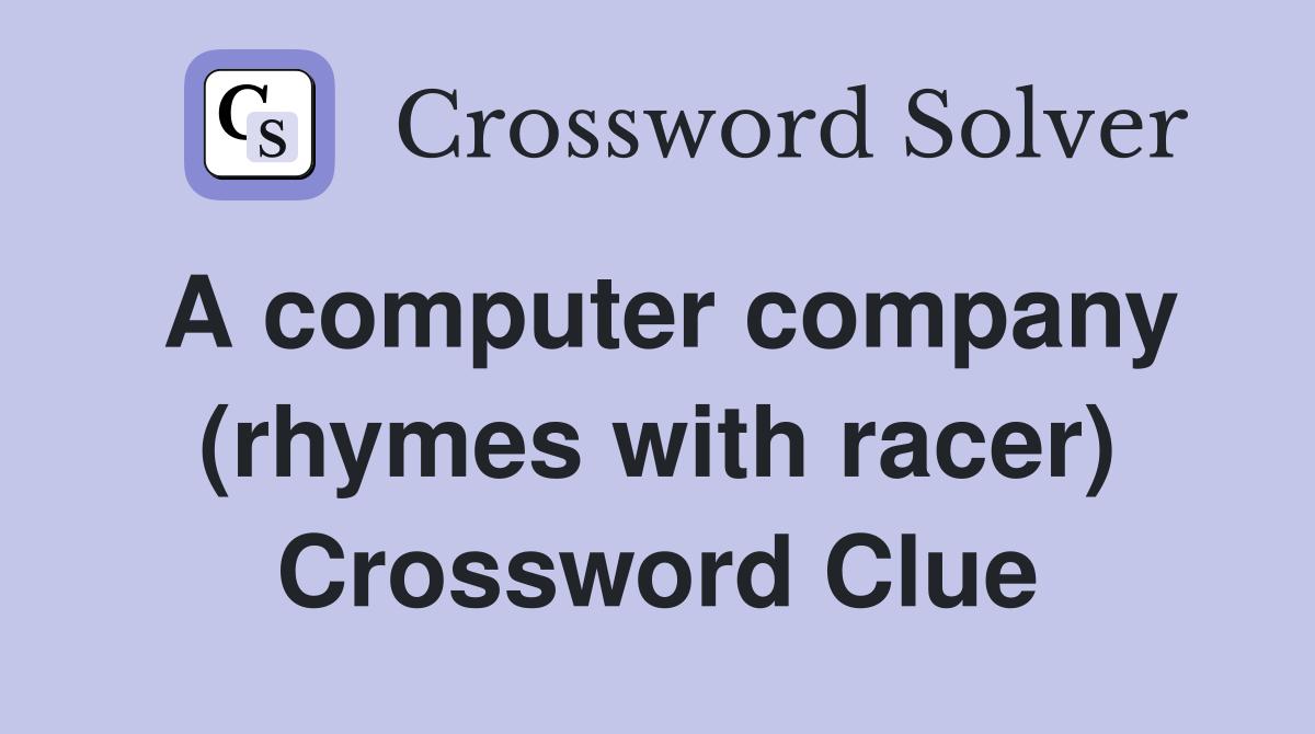 A computer company (rhymes with racer) Crossword Clue