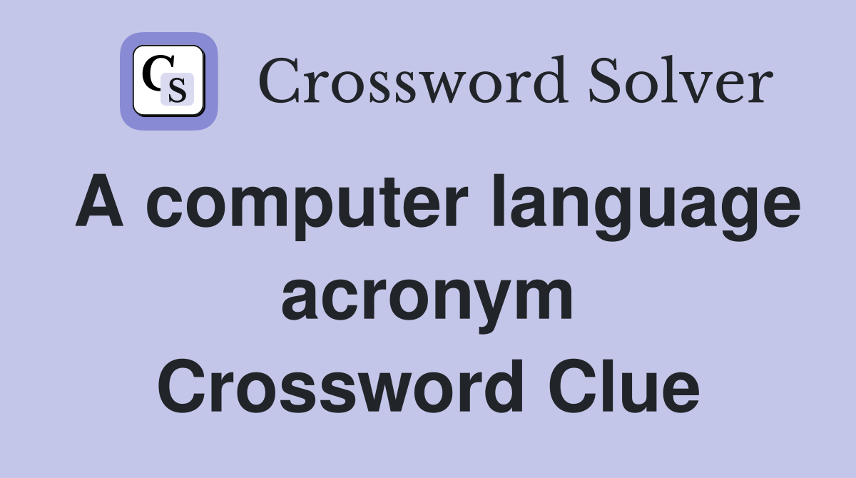 A computer language acronym Crossword Clue