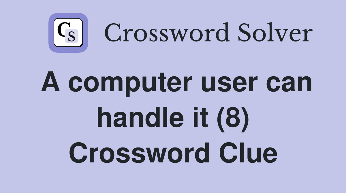 A computer user can handle it (8) Crossword Clue