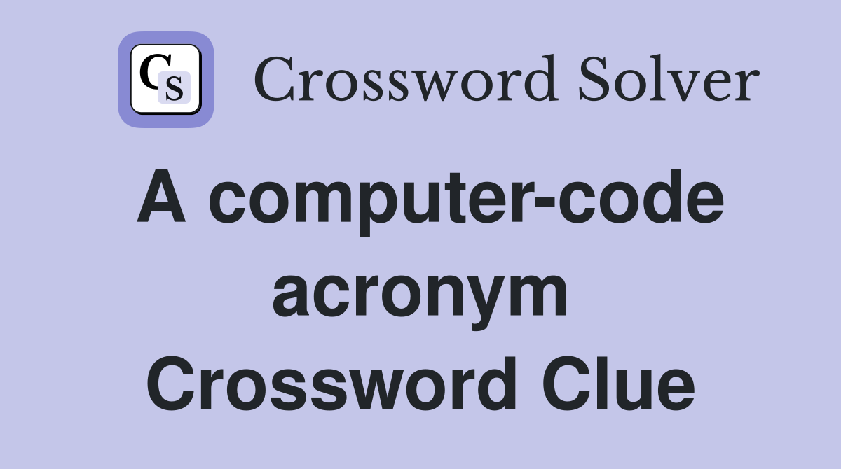 A computer-code acronym Crossword Clue