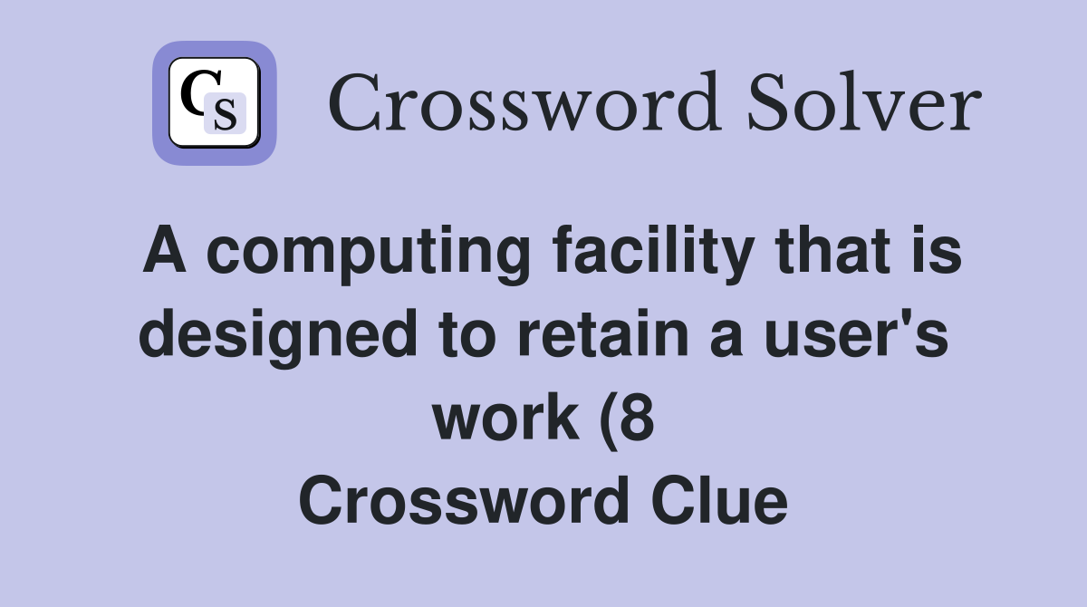 A computing facility that is designed to retain a user #39 s work (8 A computing facility that is designed to retain a user #39 s work (8