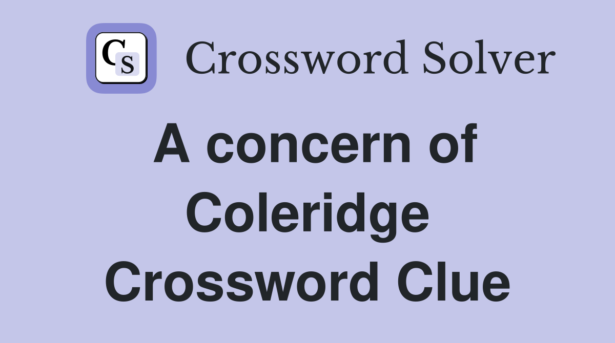 A concern of Coleridge Crossword Clue