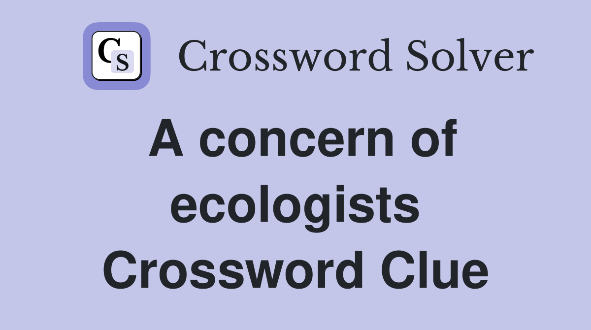 A concern of ecologists Crossword Clue