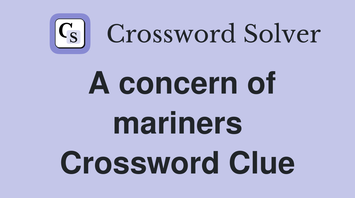 A concern of mariners Crossword Clue