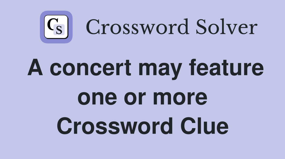 A concert may feature one or more Crossword Clue