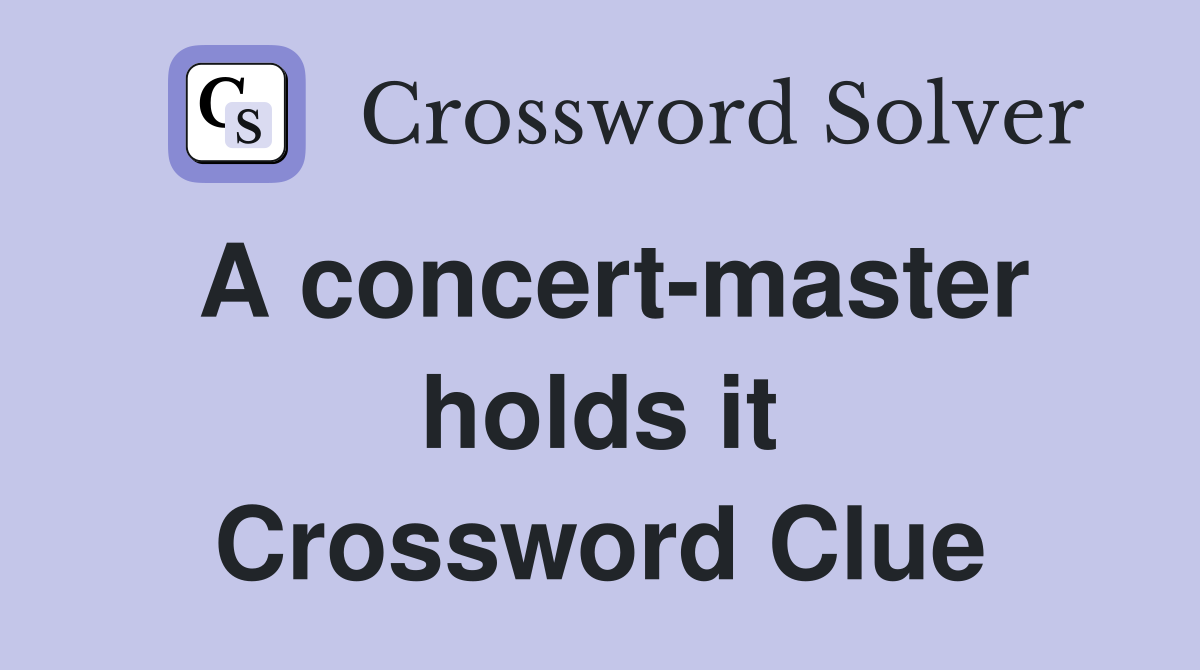A concert-master holds it Crossword Clue
