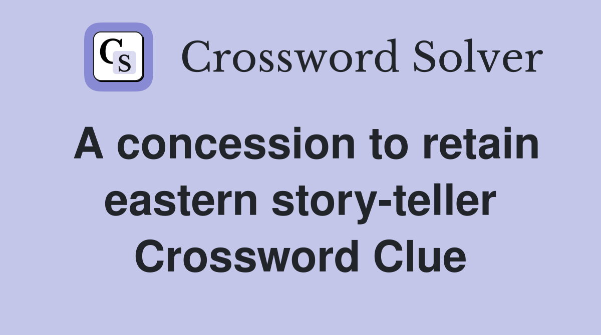 A concession to retain eastern story-teller Crossword Clue