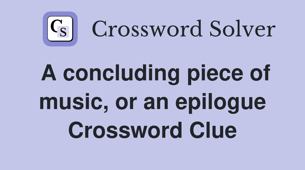 A concluding piece of music, or an epilogue Crossword Clue