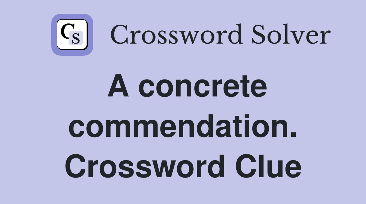 A concrete commendation. Crossword Clue
