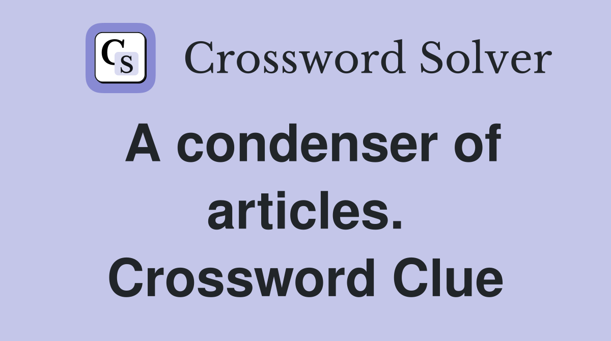A condenser of articles. Crossword Clue