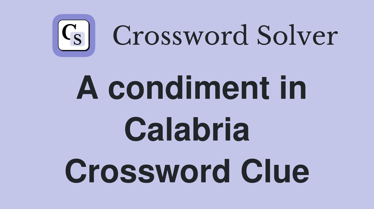 A condiment in Calabria Crossword Clue