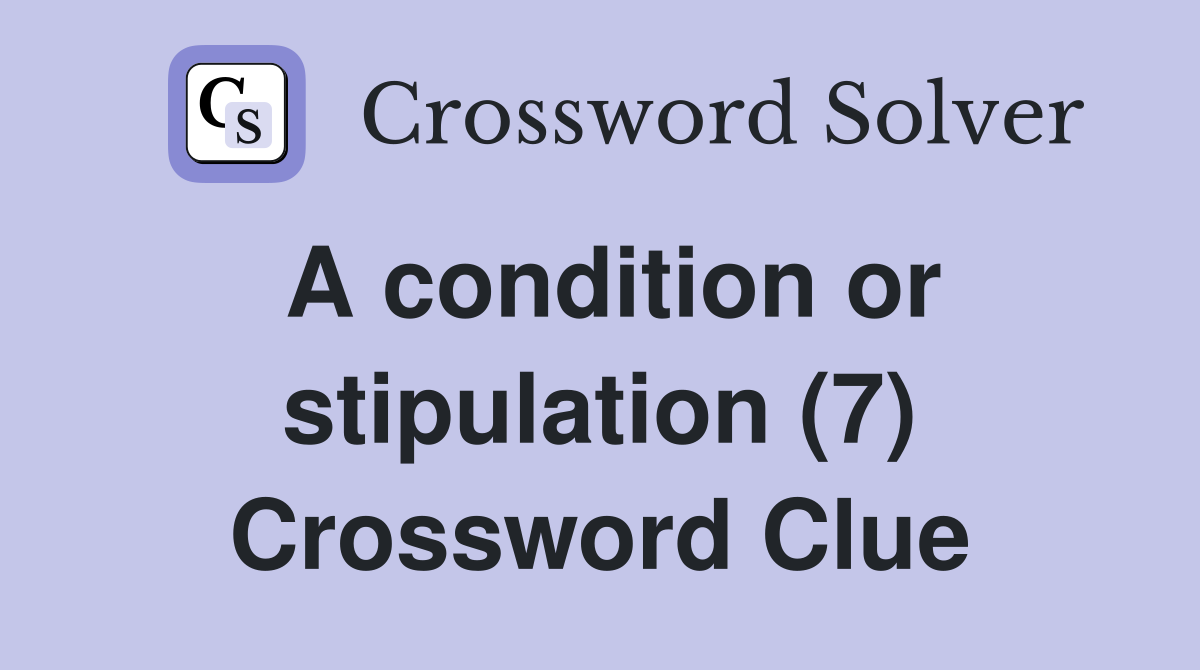 A condition or stipulation (7) Crossword Clue