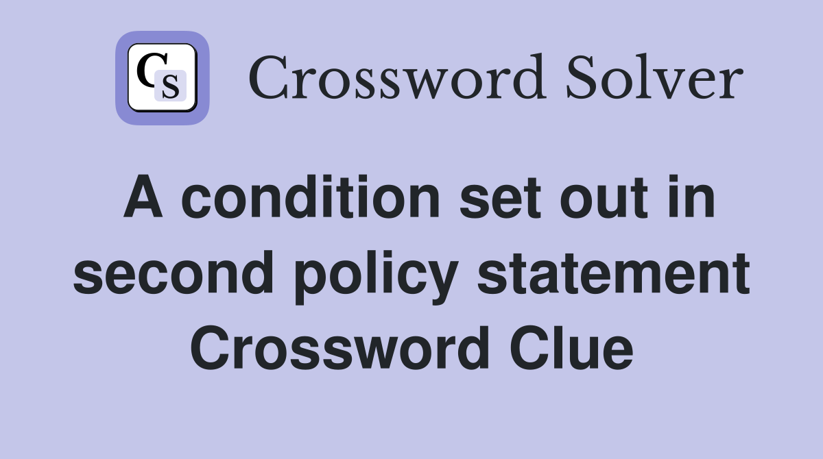 A condition set out in second policy statement Crossword Clue