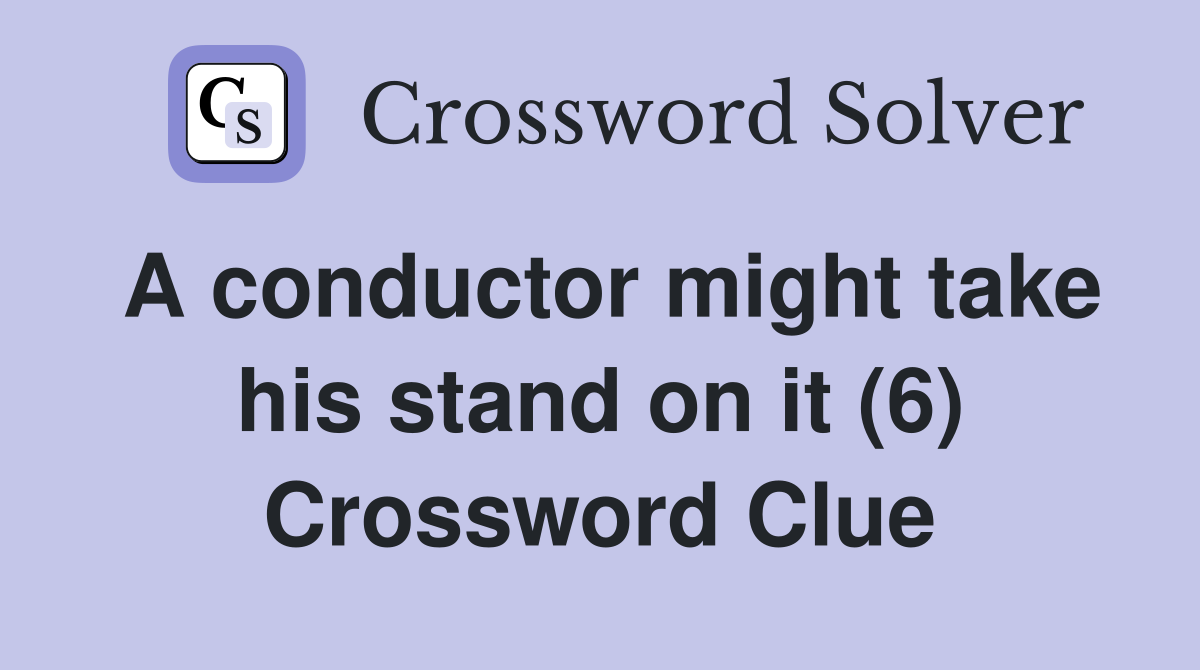 A conductor might take his stand on it (6) Crossword Clue