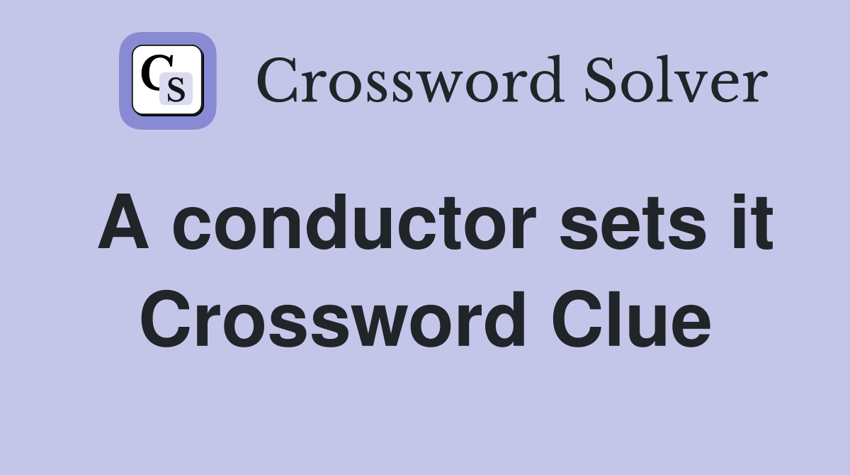 A conductor sets it Crossword Clue